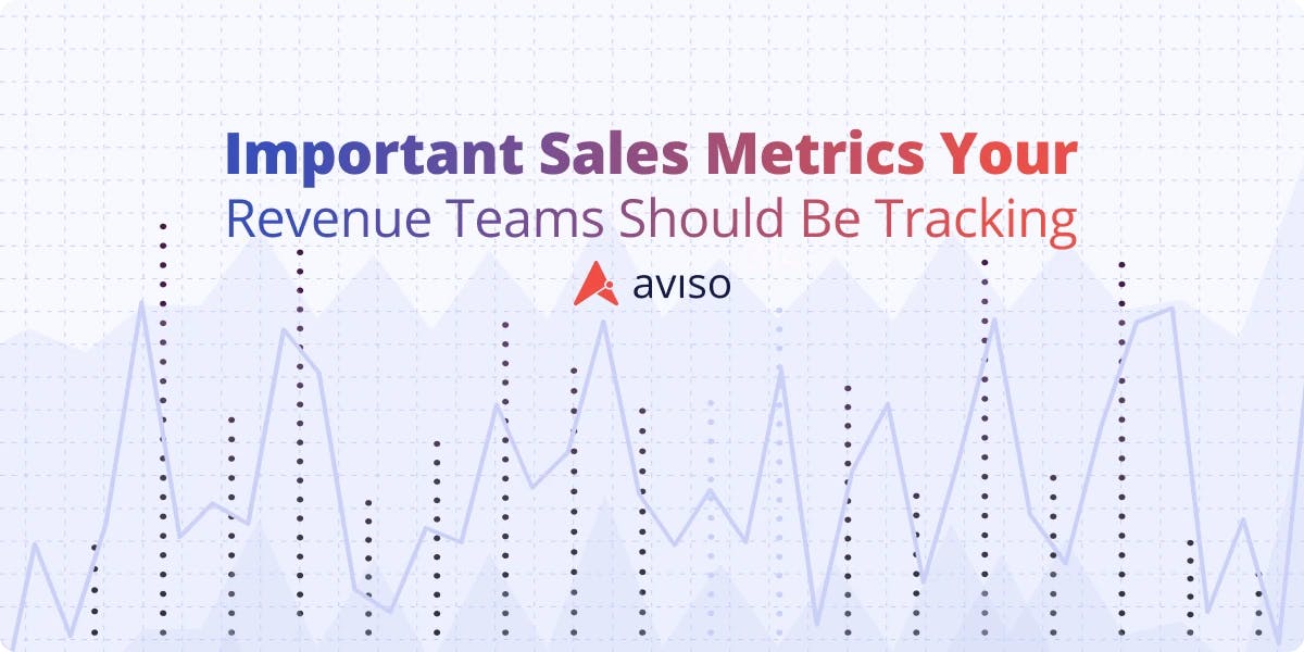 Important Sales Metrics Your Revenue Teams Should Be Tracking
