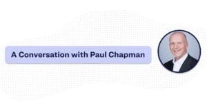 Insights and Outlooks from Paul Chapman: Staying Resilient During a State of “Business as
