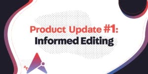 New Product Update: Informed Editing