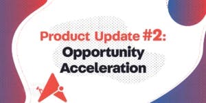 Product Update: Opportunities Acceleration