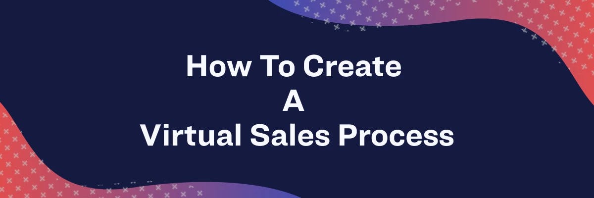How To Create A Virtual Sales Process