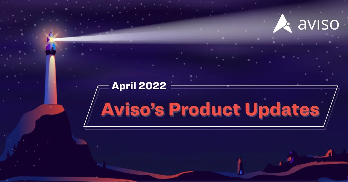 Aviso’s Product Updates, April 2022: New Feature Release Focused On Improved Dashboard Visibility, Precise Forecasts, And More