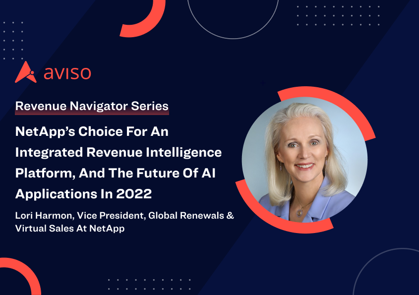 Lori Harmon: NetApp’s Choice for an Integrated Revenue Intelligence Platform, and the Future of AI Applications in 2022
