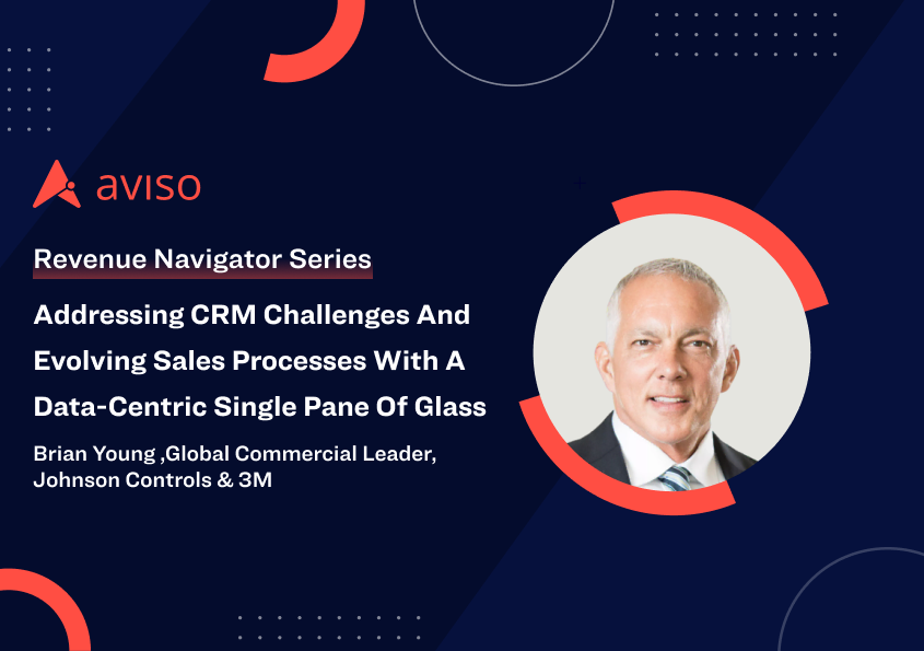 Brian Young: Addressing CRM Challenges and Evolving Sales Processes With A Data-Centric Single Pane of Glass