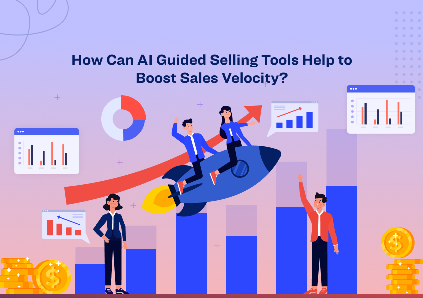 How Can AI Guided Selling Tools Help to Boost Sales Velocity?