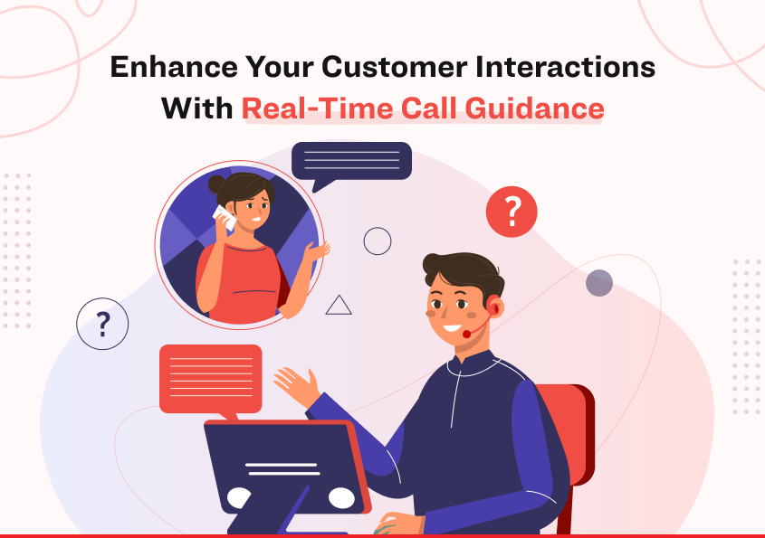 Enhance Customer Interactions With Real-Time Call Guidance