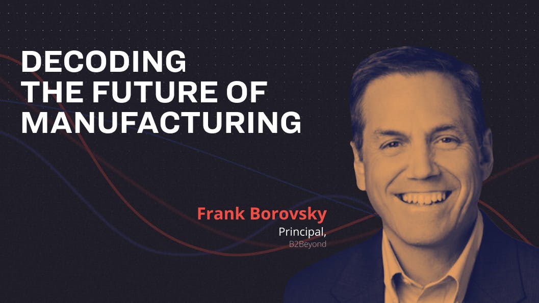 Frank Borovsky: Decoding the Future of Manufacturing